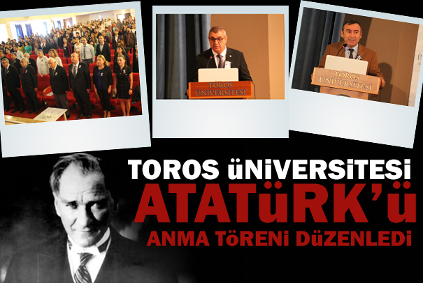 TOROS ÜNİVERSİTESİ’NDE ATATÜRK’Ü ANMA TÖRENİ GERÇEKLEŞTİ
