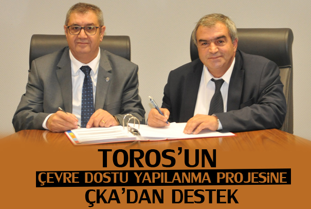TOROS’UN ÇEVRE DOSTU YAPILANMA PROJESİNE ÇKA’DAN DESTEK