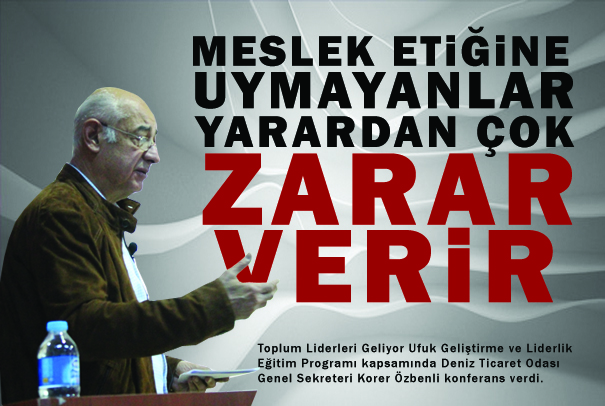 ÖZBENLİ: “MESLEK ETİĞİNE UYMAYANLAR YARARDAN ÇOK ZARAR VERİR”