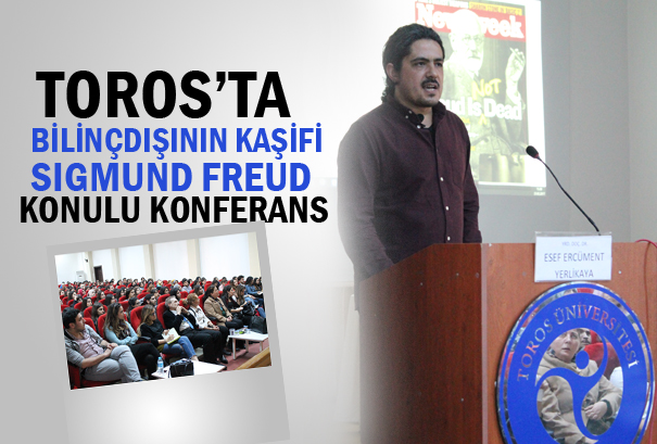 TOROS’TA BİLİNÇDIŞININ KAŞİFİ SIGMUND FREUD KONULU KONFERANS