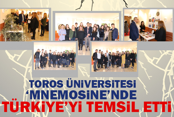 TOROS ÜNİVERSİTESİ ‘MNEMOSİNE’NDE TÜRKİYE’Yİ TEMSİL ETTİ