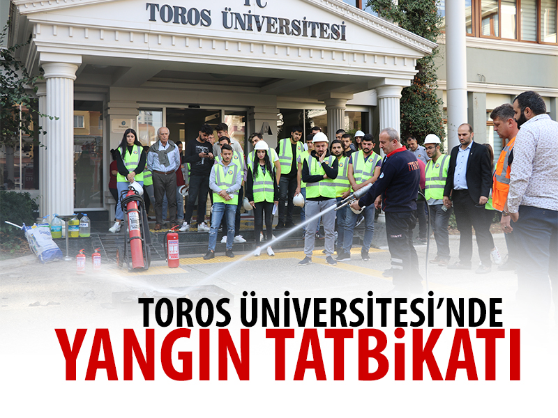 TOROS ÜNİVERSİTESİ’NDE “YANGIN TATBİKATI EĞİTİMİ” VERİLDİ