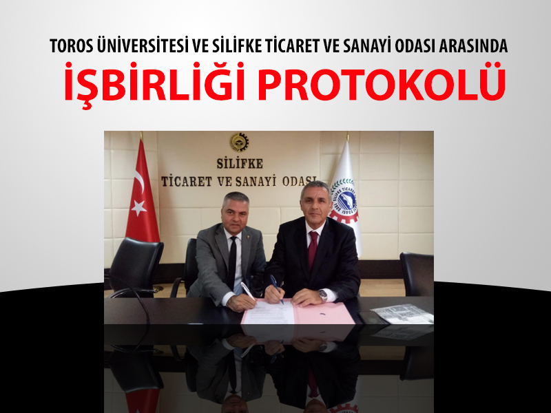 TOROS ÜNİVERSİTESİ VE SİLİFKE TİCARET VE SANAYİ ODASI ARASINDA İŞBİRLİĞİ PROTOKOLÜ