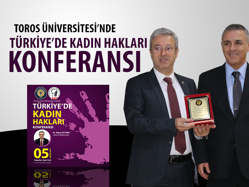 TOROS ÜNİVERSİTESİ’NDE “TÜRKİYE’DE KADIN HAKLARI” KONFERANSI