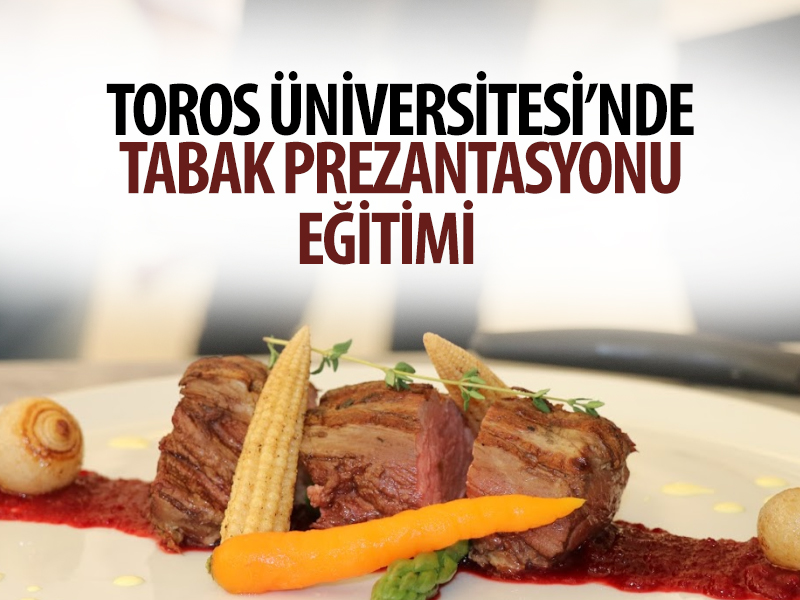 TOROS ÜNİVERSİTESİ’NDE TABAK PREZANTASYONU EĞİTİMİ