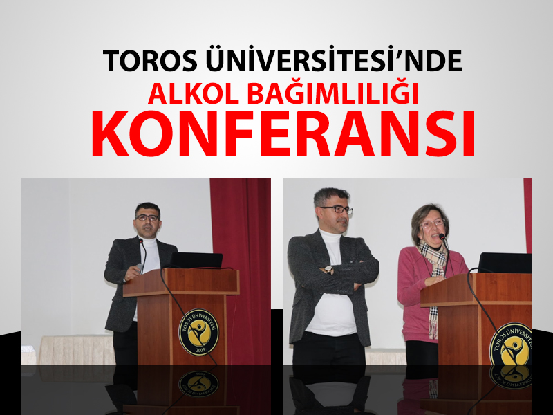 TOROS ÜNİVERSİTESİ’NDE “ALKOL BAĞIMLILIĞI” KONFERANSI