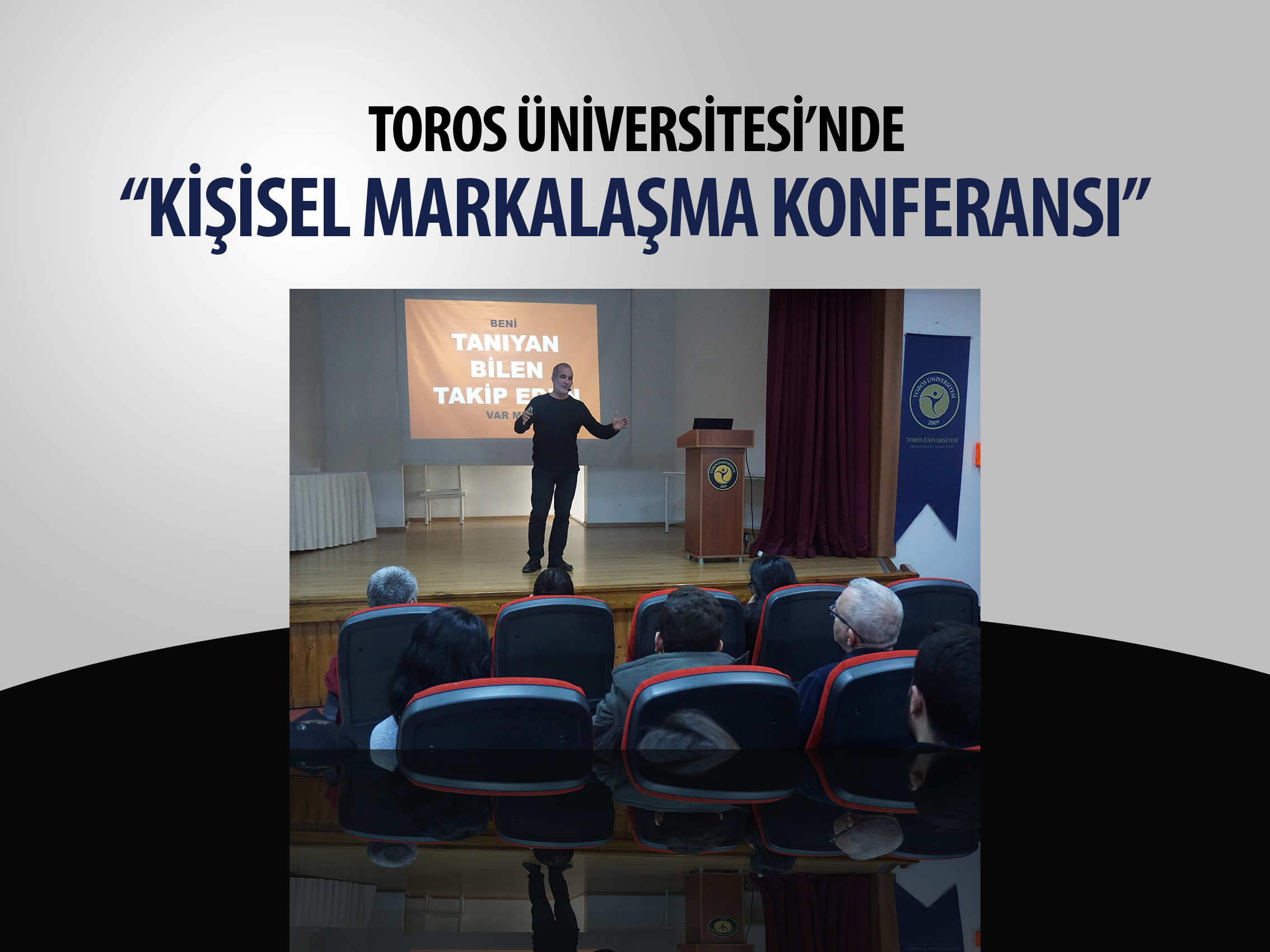 TOROS ÜNİVERSİTESİ’NDE “KİŞİSEL MARKALAŞMA KONFERANSI”