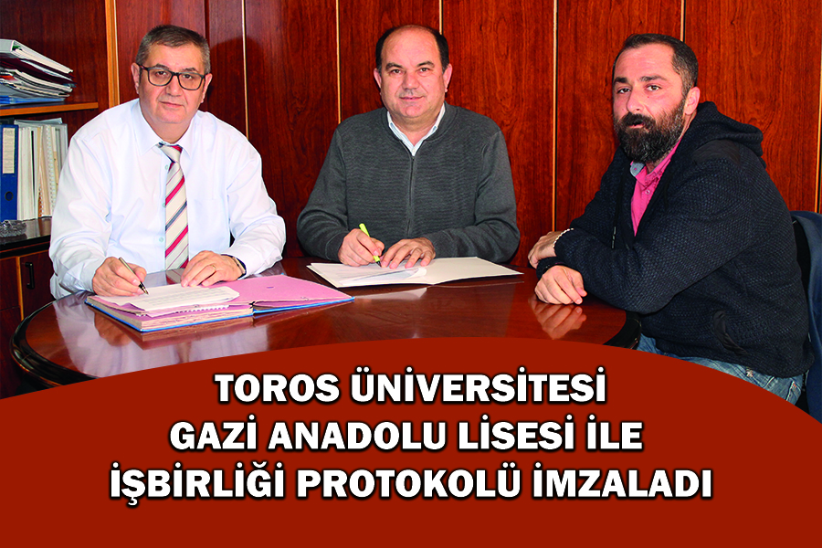 TOROS ÜNİVERSİTESİ, GAZİ ANADOLU LİSESİ İLE İŞBİRLİĞİ PROTOKOLÜ İMZALADI