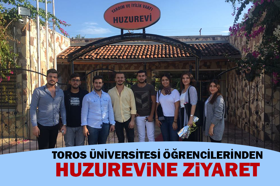TOROS ÜNİVERSİTESİ ÖĞRENCİLERİNDEN HUZUREVİ’NE ZİYARET