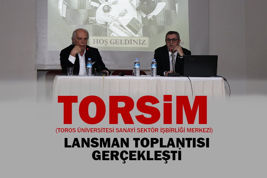 TORSİM (TOROS ÜNİVERSİTESİ SANAYİ SEKTÖR İŞBİRLİĞİ MERKEZİ) LANSMAN TOPLANTISI GERÇEKLEŞTİ