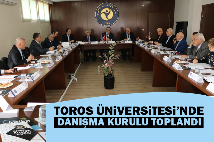 TOROS ÜNİVERSİTESİ’NDE DANIŞMA KURULU TOPLANDI