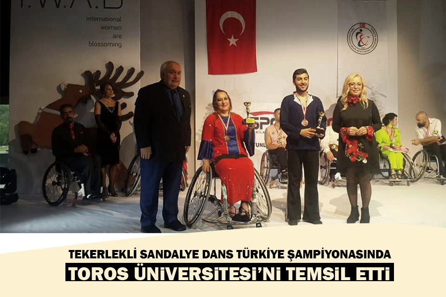 TEKERLEKLİ SANDALYE DANS TÜRKİYE ŞAMPİYONASINDA TOROS ÜNİVERSİTESİ’Nİ TEMSİL ETTİ
