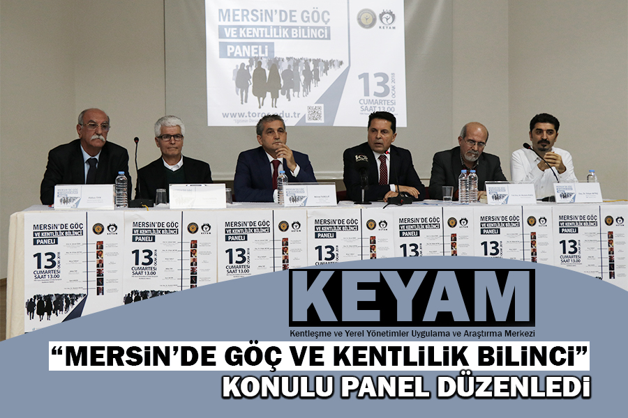 KEYAM “MERSİN’DE GÖÇ VE KENTLİLİK BİLİNCİ” KONULU PANEL DÜZENLEDİ