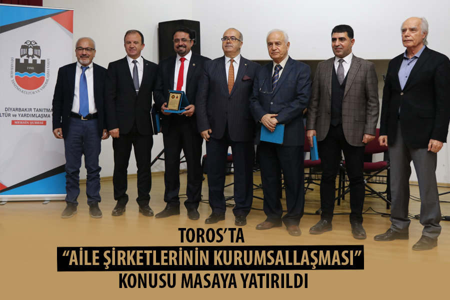TOROS’TA “AİLE ŞİRKETLERİNİN KURUMSALLAŞMASI” KONUSU MASAYA YATIRILDI