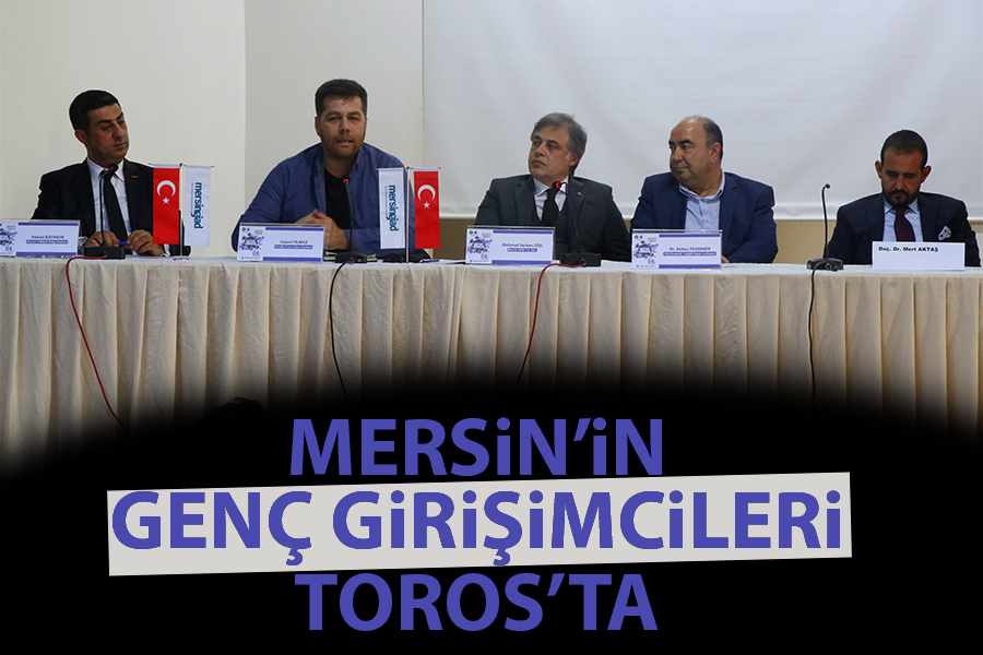 MERSİN’İN GENÇ GİRİŞİMCİLERİ TOROS’TA