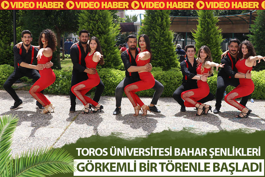 TOROS ÜNİVERSİTESİ BAHAR ŞENLİKLERİ GÖRKEMLİ BİR TÖRENLE BAŞLADI