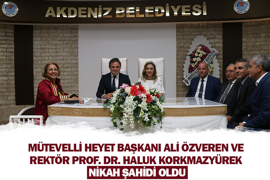 MÜTEVELLİ HEYET BAŞKANI ALİ ÖZVEREN VE REKTÖR PROF. DR. HALUK KORKMAZYÜREK NİKAH ŞAHİDİ OLDU