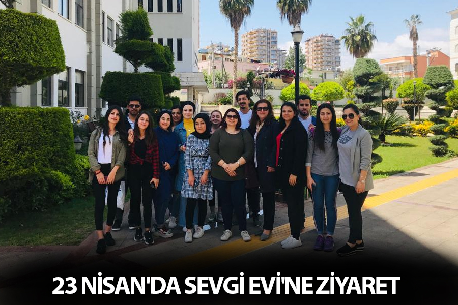 23 NİSAN'DA SEVGİ EVİ'NE ZİYARET