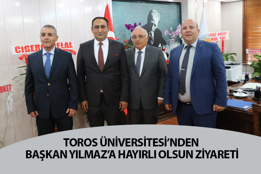 TOROS ÜNİVERSİTESİ’NDEN BAŞKAN YILMAZ’A  HAYIRLI OLSUN ZİYARETİ