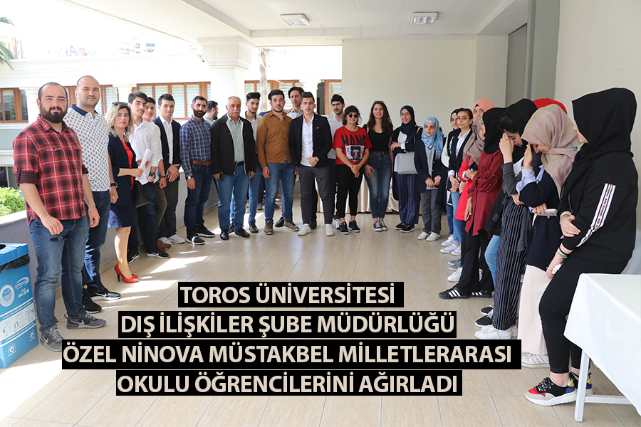 TOROS ÜNİVERSİTESİ ÖZEL NİNOVA MÜSTAKBEL MİLLETLERARASI OKULU ÖĞRENCİLERİNİ AĞIRLADI