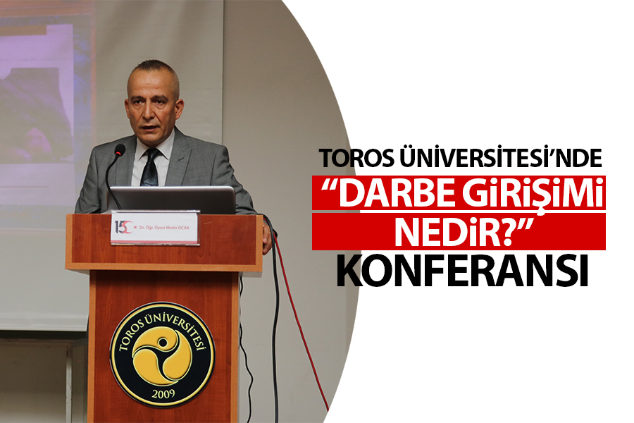TOROS ÜNİVERSİTESİ’NDE “DARBE GİRİŞİMİ NEDİR?” KONFERANSI