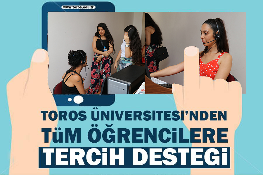TOROS ÜNİVERSİTESİ’NDEN TÜM ÖĞRENCİLERE TERCİH DESTEĞİ
