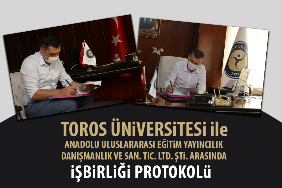 TOROS ÜNİVERSİTESİ İLE ANADOLU ULUSLARARASI EĞİTİM YAYINCILIK DANIŞMANLIK VE SAN. TİC. LTD. ŞTİ. ARASINDA İŞBİRLİĞİ PROTOKOLÜ