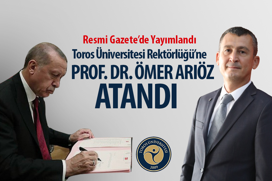 TOROS ÜNİVERSİTESİ REKTÖRLÜĞÜ’NE PROF. DR. ÖMER ARIÖZ ATANDI