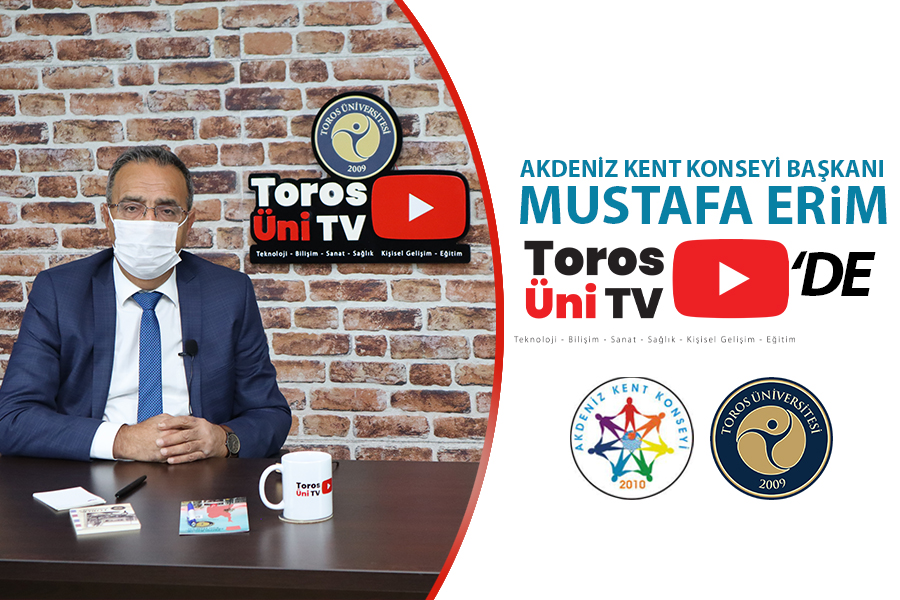 AKDENİZ KENT KONSEYİ BAŞKANI MUSTAFA ERİM TOROS ÜNİ TV’DE