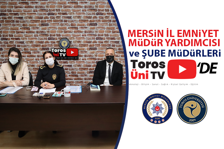 MERSİN İL EMNİYET MÜDÜR YARDIMCISI VE ŞUBE MÜDÜRLERİ TOROS ÜNİ TV’DE