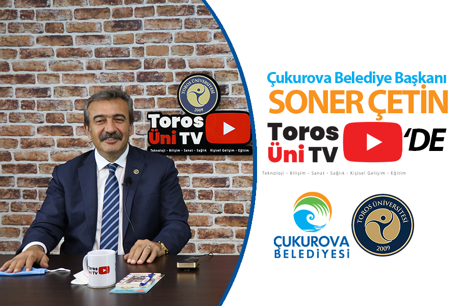 ÇUKUROVA BELEDİYE BAŞKANI SONER ÇETİN TOROS ÜNİTV’DE