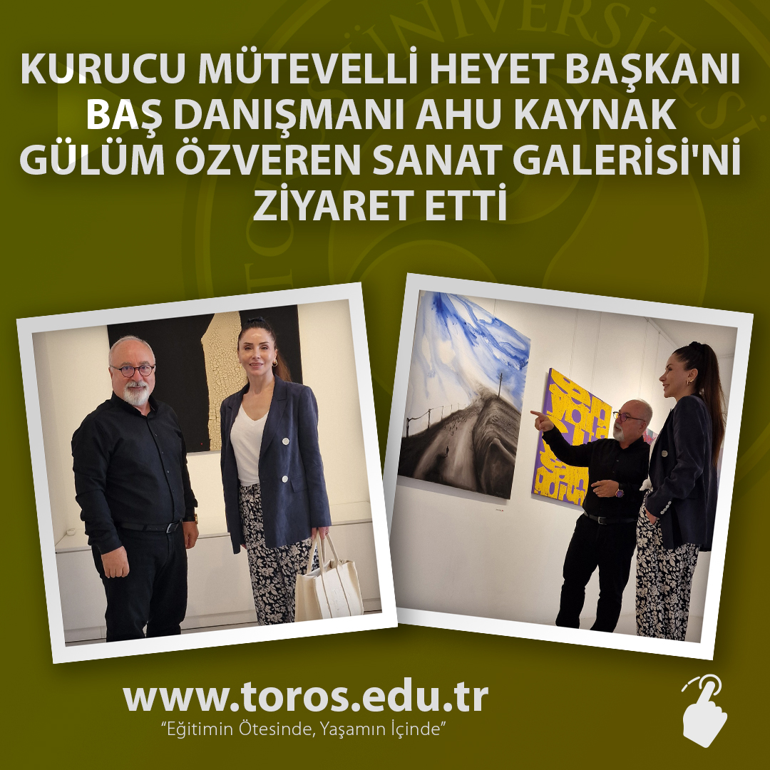 KURUCU MÜTEVELLİ HEYET BAŞKANI BAŞ DANIŞMANI AHU KAYNAK GÜLÜM ÖZVEREN SANAT GALERİSİ'Nİ ZİYARET ETTİ