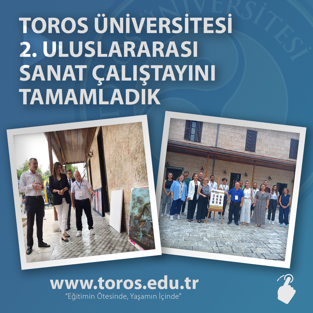 TOROS ÜNİVERSİTESİ 2. ULUSLARARASI SANAT ÇALIŞTAYINI TAMAMLADIK
