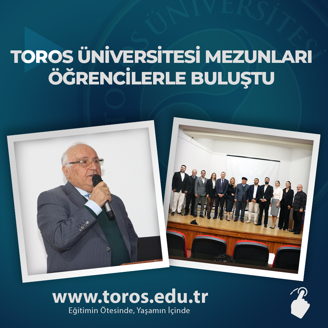 TOROS ÜNİVERSİTESİ MEZUNLARI ÖĞRENCİLERLE BULUŞTU