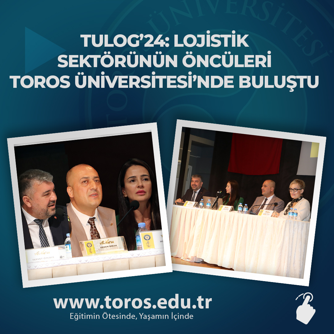 TULOG’24: LOJİSTİK SEKTÖRÜNÜN ÖNCÜLERİ TOROS ÜNİVERSİTESİ’NDE BULUŞTU