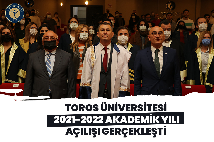 TOROS ÜNİVERSİTESİ 2021-2022 AKADEMİK YILI AÇILIŞI GERÇEKLEŞTİ