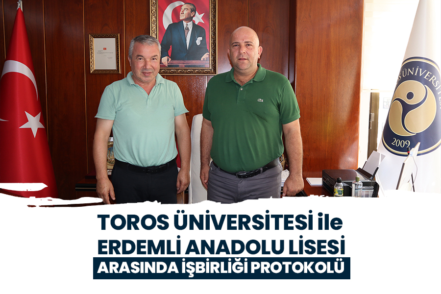 TOROS ÜNİVERSİTESİ İLE ERDEMLİ ANADOLU LİSESİ ARASINDA İŞBİRLİĞİ PROTOKOLÜ