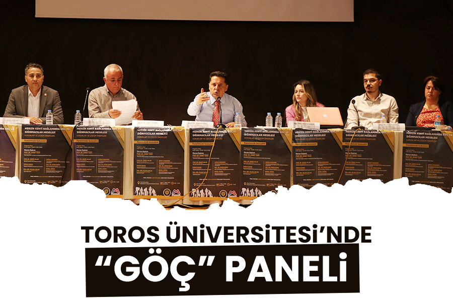 TOROS ÜNİVERSİTESİ’NDE GÖÇ PANELİ