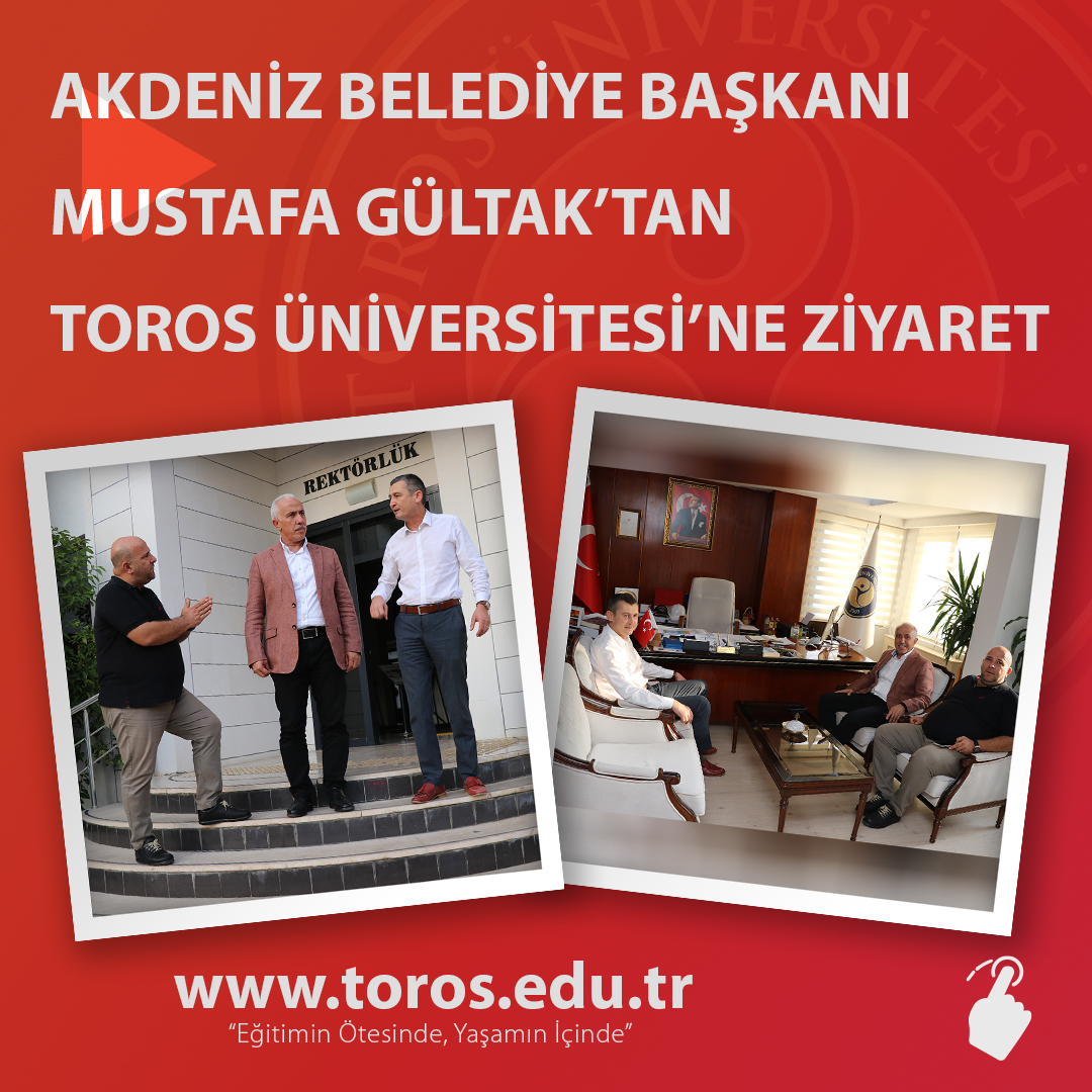 AKDENİZ BELEDİYE BAŞKANI M.MUSTAFA GÜLTAK’TAN TOROS ÜNİVERSİTESİ’NE ZİYARET