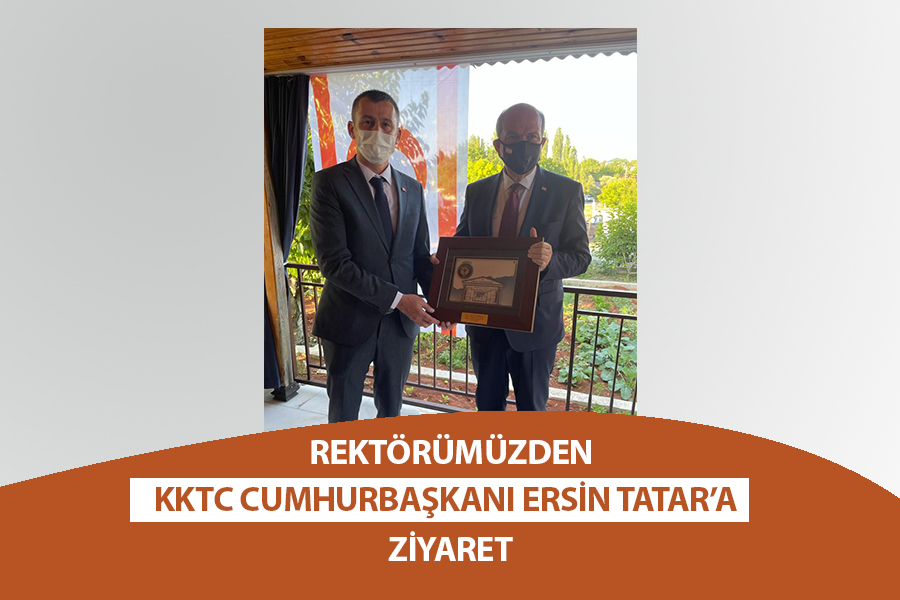 REKTÖRÜMÜZDEN KKTC CUMHURBAŞKANI ERSİN TATAR'A ZİYARET