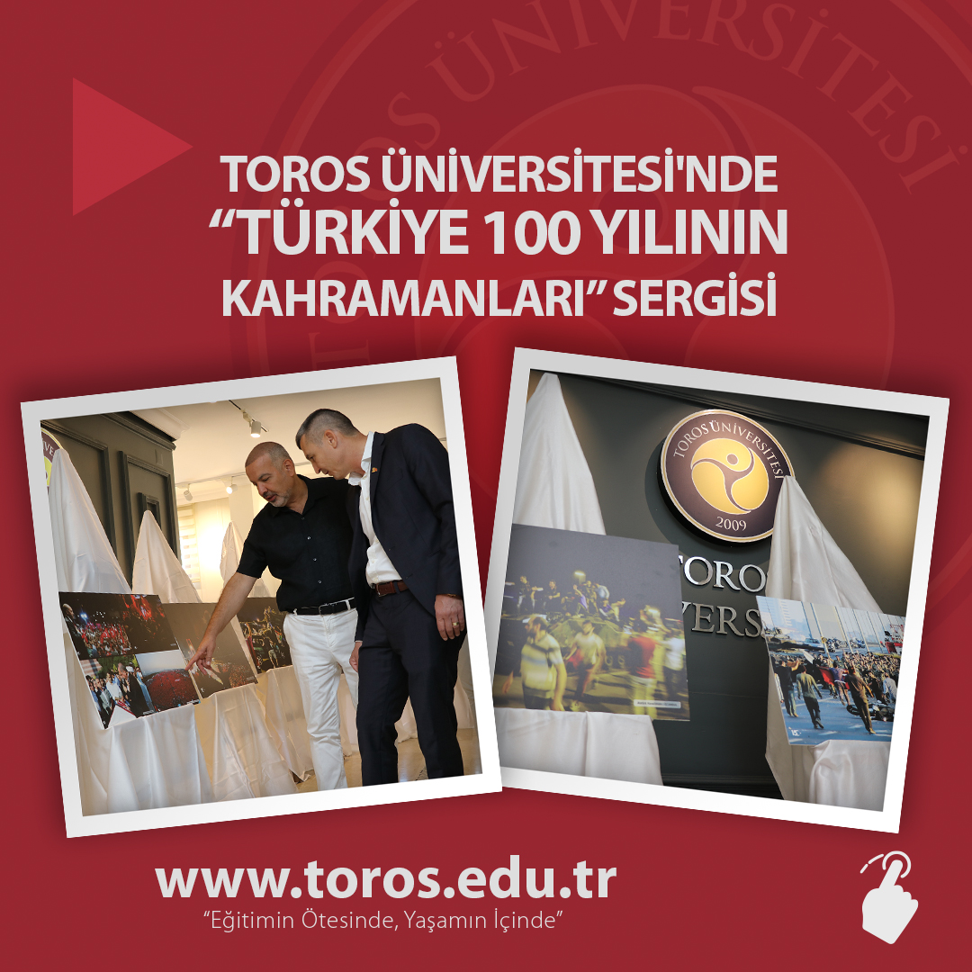 TOROS ÜNİVERSİTESİ'NDE TÜRKİYE 100 YILININ KAHRAMANLARI SERGİSİ