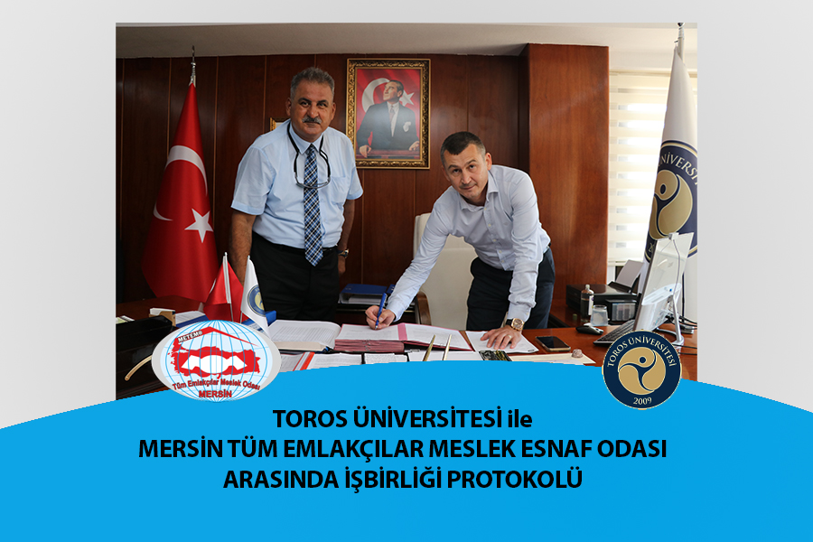 TOROS ÜNİVERSİTESİ İLE MERSİN TÜM EMLAKÇILAR MESLEK ESNAF ODASI ARASINDA İŞBİRLİĞİ PROTOKOLÜ