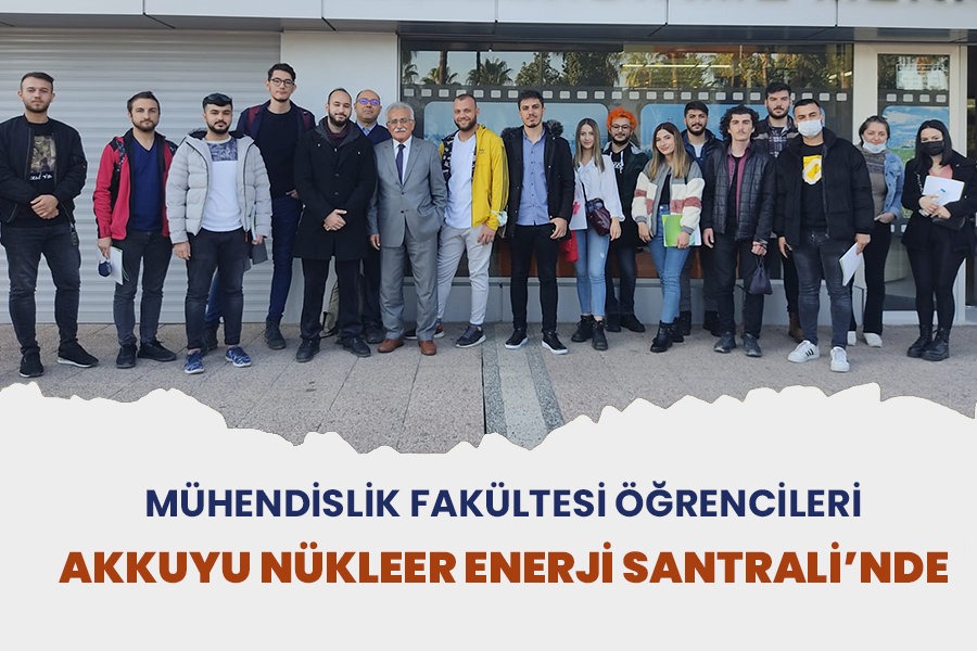 MÜHENDİSLİK FAKÜLTESİ ÖĞRENCİLERİ AKKUYU NÜKLEER ENERJİ SANTRALİ’NDE