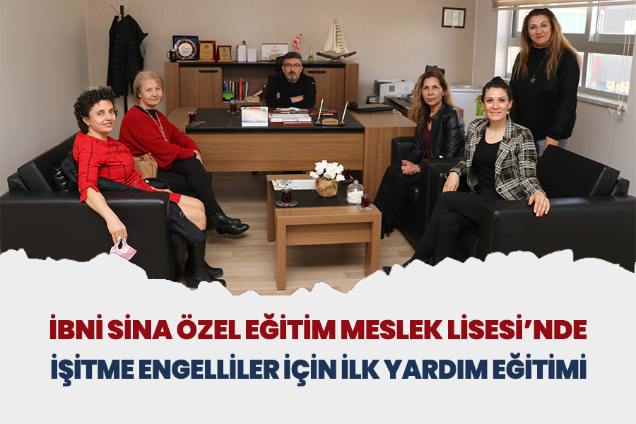 İBNİ SİNA ÖZEL EĞİTİM MESLEK LİSESİ’NDE İŞİTME ENGELLİLER İÇİN İLK YARDIM EĞİTİMİ