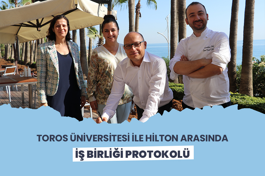 TOROS ÜNİVERSİTESİ İLE HİLTON ARASINDA İŞ BİRLİĞİ PROTOKOLÜ