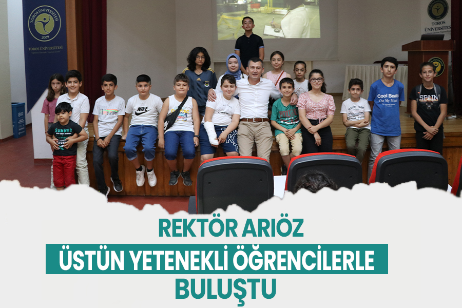 REKTÖR ARIÖZ ÜSTÜN YETENEKLİ ÖĞRENCİLERLE BULUŞTU