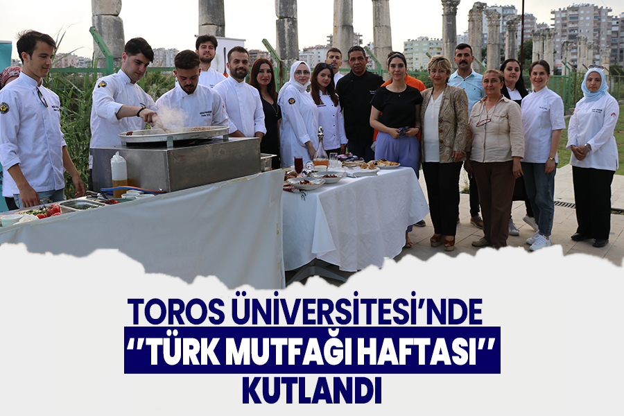 TOROS ÜNİVERSİTESİ’NDE ‘’TÜRK MUTFAĞI HAFTASI’’ KUTLANDI