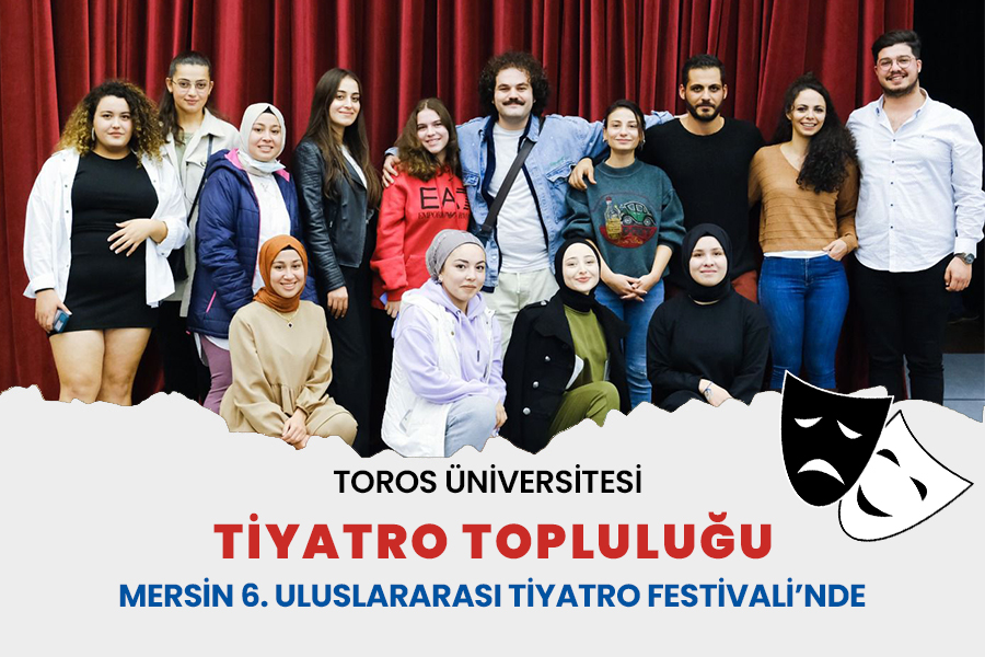 TOROS ÜNİVERSİTESİ TİYATRO TOPLULUĞU MERSİN 6. ULUSLARARASI TİYATRO FESTİVALİ’NDE