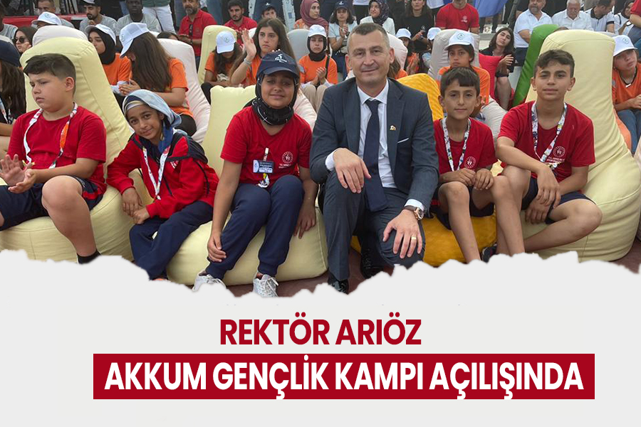 REKTÖR ARIÖZ AKKUM GENÇLİK KAMPI AÇILIŞINDA