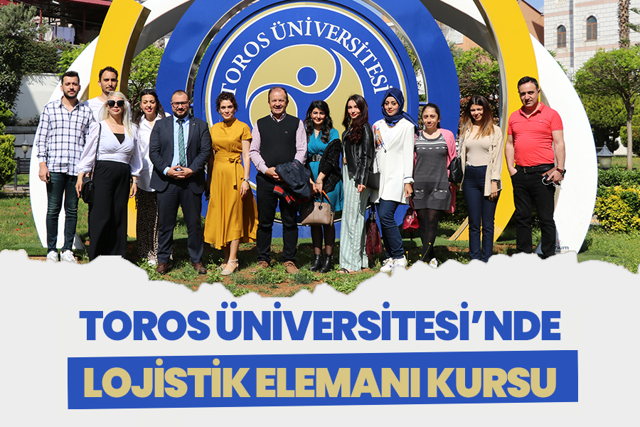 TOROS ÜNİVERSİTESİ’NDE LOJİSTİK ELEMANI KURSU